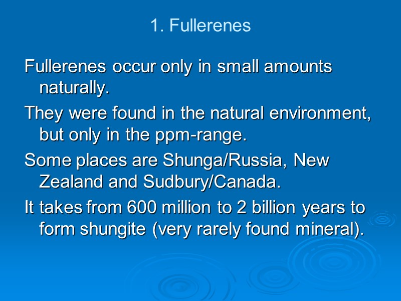 1. Fullerenes Fullerenes occur only in small amounts naturally.  They were found in